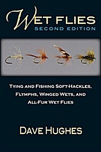 Wet Flies: Tying and Fishing Soft-Hackles, Flymphs, Winged Wets, and All-Fur Wet Flies (Paperback, 2)
