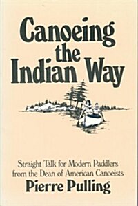 Canoeing the Indian Way (Paperback, Pbk)