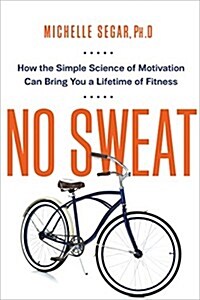 No Sweat: How the Simple Science of Motivation Can Bring You a Lifetime of Fitness (Paperback)