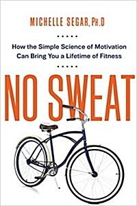 [중고] No Sweat: How the Simple Science of Motivation Can Bring You a Lifetime of Fitness (Paperback)