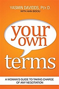 Your Own Terms: A Womans Guide to Taking Charge of Any Negotiation (Paperback)