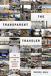 The Transparent Traveler: The Performance and Culture of Airport Security (Hardcover)