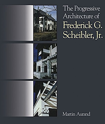 The Progressive Architecture of Frederick G. Scheibler, Jr (Paperback)