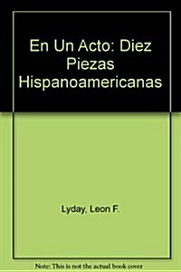 En Un Acto: Diez Piezas Hispanoamericanas (Mass Market Paperback, 2)