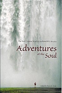 Adventures of the Soul: The Best Creative Nonfiction from Byu Studies (Paperback)