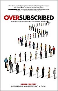 Oversubscribed : How to Get People Lining Up to Do Business with You (Hardcover)