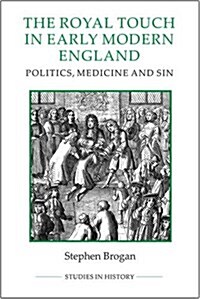 The Royal Touch in Early Modern England : Politics, Medicine and Sin (Hardcover)