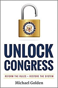 Unlock Congress: Reform the Rules - Restore the System (Hardcover)