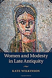Women and Modesty in Late Antiquity (Hardcover)