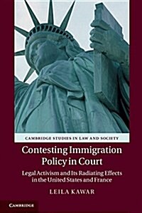 Contesting Immigration Policy in Court : Legal Activism and its Radiating Effects in the United States and France (Hardcover)