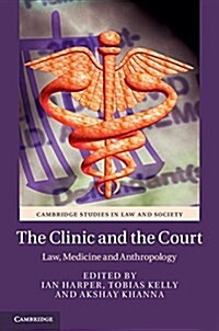 The Clinic and the Court : Law, Medicine and Anthropology (Hardcover)