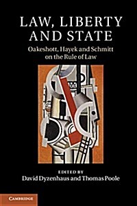 Law, Liberty and State : Oakeshott, Hayek and Schmitt on the Rule of Law (Hardcover)