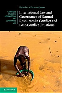 International Law and Governance of Natural Resources in Conflict and Post-Conflict Situations (Hardcover)