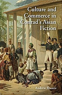 Culture and Commerce in Conrads Asian Fiction (Hardcover)