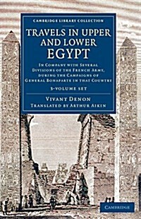 Travels in Upper and Lower Egypt : In Company with Several Divisions of the French Army, during the Campaigns of General Bonaparte in that Country (Package)