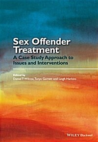 Sex Offender Treatment : A Case Study Approach to Issues and Interventions (Hardcover)