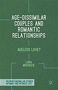 Age-Dissimilar Couples and Romantic Relationships : Ageless Love? (Hardcover)