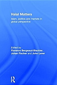 Halal Matters : Islam, Politics and Markets in Global Perspective (Hardcover)