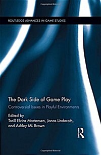 The Dark Side of Game Play : Controversial Issues in Playful Environments (Hardcover)