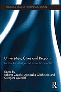 Universities, Cities and Regions : Loci for Knowledge and Innovation Creation (Paperback)