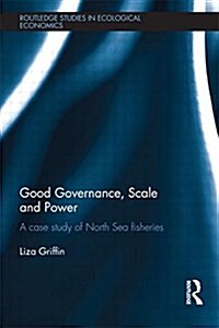 Good Governance, Scale and Power : A Case Study of North Sea Fisheries (Paperback)