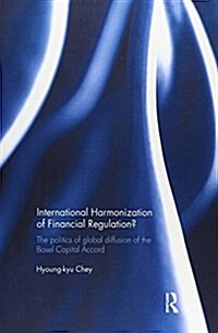 International Harmonization of Financial Regulation? : The Politics of Global Diffusion of the Basel Capital Accord (Paperback)