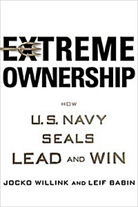 Extreme Ownership: How U.S. Navy Seals Lead and Win (Hardcover)