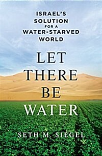 Let There Be Water: Israels Solution for a Water-Starved World (Hardcover)