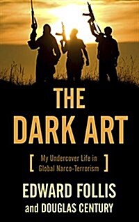 The Dark Art: My Undercover Life in Global Narco-Terrorism (Hardcover)