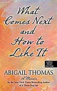 What Comes Next and How to Like It: A Memoir (Hardcover)