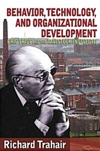 Behavior, Technology, and Organizational Development: Eric Trist and the Tavistock Institute (Hardcover)