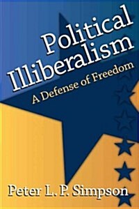 Political Illiberalism: A Defense of Freedom (Hardcover)