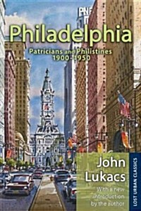 Philadelphia: Patricians and Philistines, 1900-1950 (Paperback)