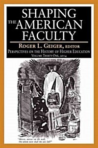 Shaping the American Faculty: Perspectives on the History of Higher Education (Paperback)