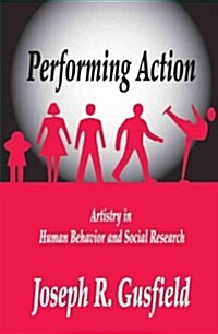 Performing Action: Artistry in Human Behavior and Social Research (Paperback)