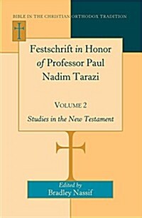 Festschrift in Honor of Professor Paul Nadim Tarazi- Volume 2: Studies in the New Testament (Hardcover)