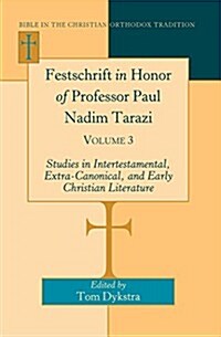 Festschrift in Honor of Professor Paul Nadim Tarazi: Volume 3- Studies in Intertestamental, Extra-Canonical, and Early Christian Literature- (Hardcover)