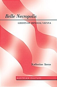 Belle Necropolis: Ghosts of Imperial Vienna (Hardcover)