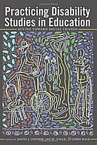 Practicing Disability Studies in Education: Acting Toward Social Change (Paperback)