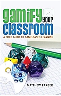 Gamify Your Classroom: A Field Guide to Game-Based Learning (Paperback)