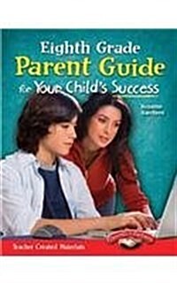 Eighth Grade Parent Guide for Your Childs Success (Paperback)