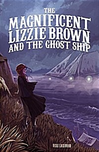 The Magnificent Lizzie Brown and the Ghost Ship (Paperback)