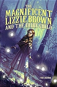 The Magnificent Lizzie Brown and the Fairy Child (Paperback)