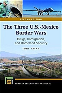 The Three U.S.-Mexico Border Wars: Drugs, Immigration, and Homeland Security (Hardcover, 2)