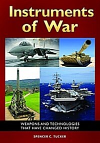 Instruments of War: Weapons and Technologies That Have Changed History (Hardcover)