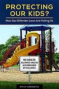 Protecting Our Kids? How Sex Offender Laws Are Failing Us (Hardcover)