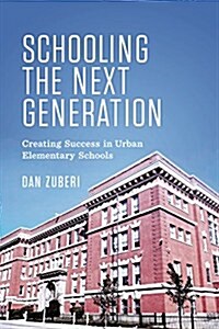 Schooling the Next Generation: Creating Success in Urban Elementary Schools (Paperback)