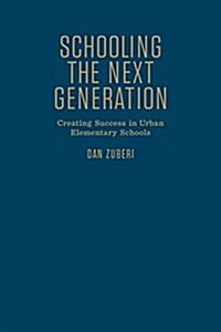 Schooling the Next Generation: Creating Success in Urban Elementary Schools (Hardcover)