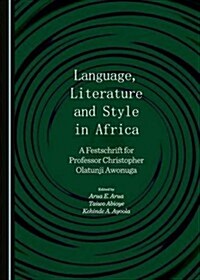 Language, Literature and Style in Africa : A Festschrift for Professor Christopher Olatunji Awonuga (Hardcover)