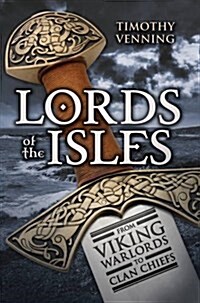 Lords of the Isles : From Viking Warlords to Clan Chiefs (Paperback)